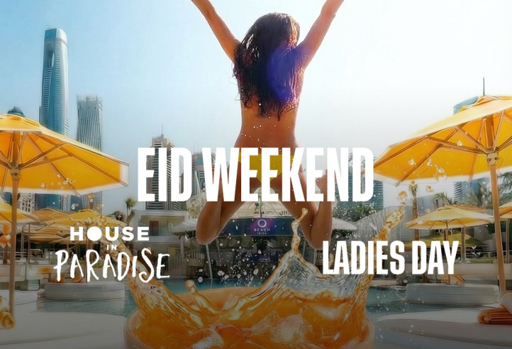 EID WEEKEND: House In Paradise / Ladies Day